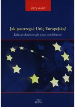 Jak postrzegać Unię Europejską?