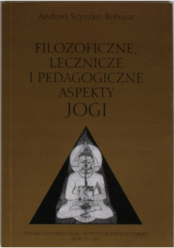 Filozoficzne i lecznicze i pedagogiczne aspekty Jogi