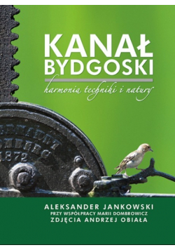 Kanał Bydgoski harmonia techniki i natury