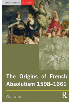 The Origins of French Absolutism, 1598-1661