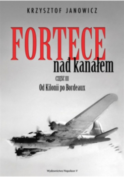 Fortece nad kanałem Część III Od Kilonii po Bordeaux