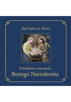 Prawdziwe znaczenie Bożego Narodzenia