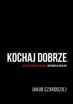 Kochaj dobrze.
