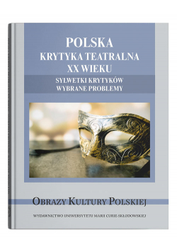 Polska krytyka teatralna XX wieku. Sylwetki krytyków. Wybrane problemy