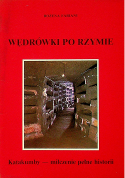 Wędrówki po Rzymie Katakumby - milczenie pełne historii