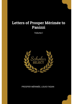 Letters of Prosper Mérimée to Panizzi; Volume I