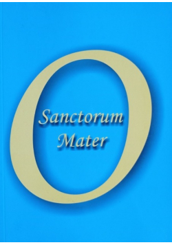 O Sanctorum Mater