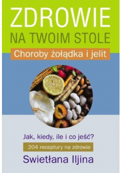 Zdrowie na twoim stole Choroby żołądka i jelit