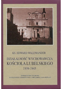 Działalność wychowawcza kościoła lubelskiego 1939 - 1945