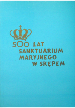 500 lat Sanktuarium Maryjnego w Skępem