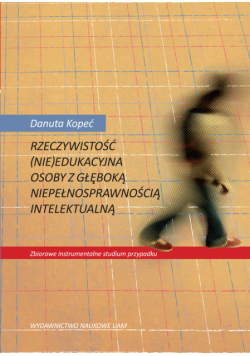 Rzeczywistość (nie) edukacyjna osoby z głęboką niepełnosprawnością intelektualną