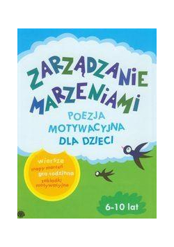 Zarządzanie Marzeniami. Poezja motywacyjna 6-10lat