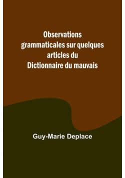 Observations grammaticales sur quelques articles du Dictionnaire du mauvais