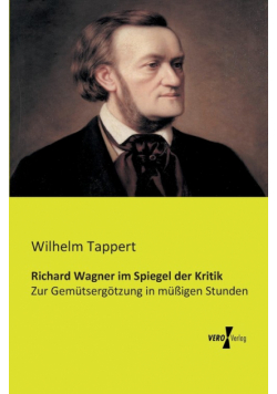 Richard Wagner im Spiegel der Kritik