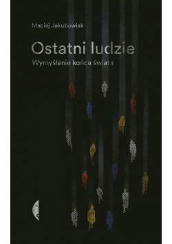 Ostatni ludzie. Wymyślanie końca świata