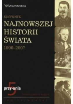 Słownik najnowszej historii świata 1900 - 2007 Tom 5