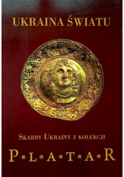 Ukraina światu Skarby Ukrainy z kolekcji PLATAR