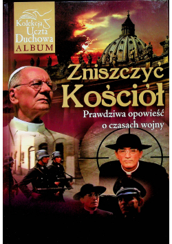 Zniszczyć Kościół: Prawdziwa opowieść o czasach wojny