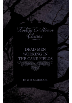 Dead Men Working in the Cane Fields (Fantasy and Horror Classics)
