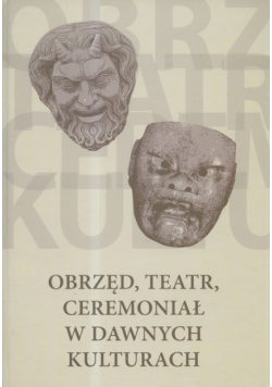 Obrzęd, teatr, ceremoniał w dawnych kulturach