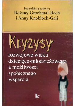 Kryzysy rozwojowe wieku dziecięco - Bmłodzieżowego a możliwości społecznego wsparcia