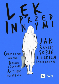 Lęk przed innymi Jak radzić sobie z lękiem społecznym