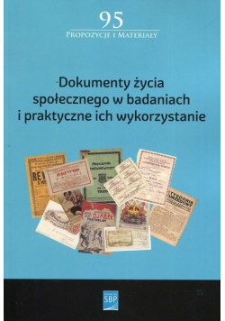 Dokumenty życia społecznego w badaniach i praktyczne ich wykorzystanie
