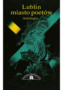 Lublin - miasto poetów Antologia