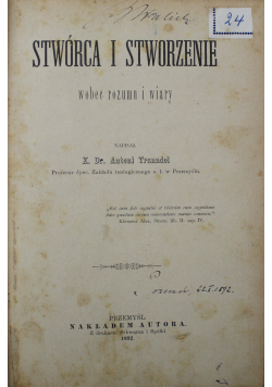 Stwórca i stworzenie wobec rozumu i wiary, 1892r.