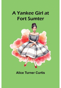 A Yankee Girl at Fort Sumter
