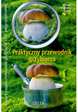 Praktyczny przewodnik grzybiarza