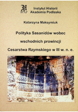 Polityka Sasanidów wobec wschodnich prowincji Cesarstwa Rzymskiego w III w. n . e.