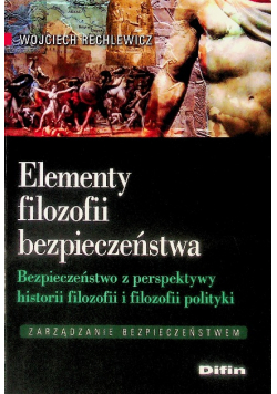 Elementy filozofii bezpieczeństwa. Bezpieczeństwo z perspektywy historii filozofii i filozofii polityki. Zarządzanie bezpieczeństwem