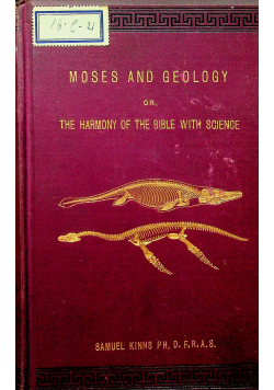 Moses and Geology or the Harmony of the Bible with Science 1883 r.