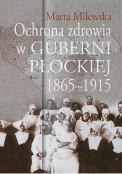 Ochrona zdrowia w guberni płockiej 1865-1915