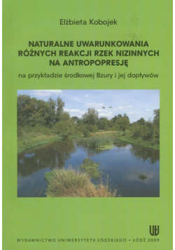 Naturalne uwarunkowania różnych reakcji rzek nizinnych na antropopresję