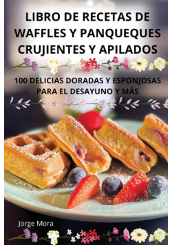 Libro De Recetas De Waffles Y Panqueques Crujientes Y Apilados