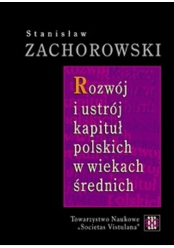 Rozwój i ustrój kapituł polskich w wiekach średnich