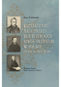 Kształcenie nauczycieli dla jezuickich szkół średnich w Polsce od XVI do XVIII wieku