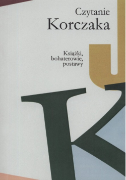 Czytanie Korczaka. Książki, bohaterowie, postawy