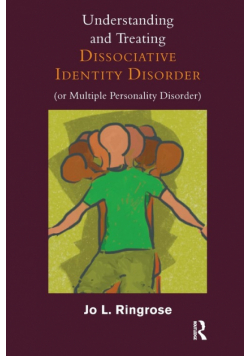 Understanding and Treating Dissociative Identity Disorder (or Multiple Personality Disorder)