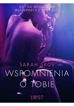 LUST. Wspomnienia o Tobie - opowiadanie erotyczne