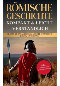 Römische Geschichte - kompakt & leicht verständlich