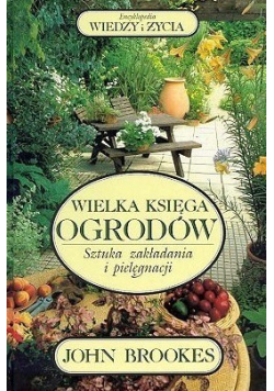 Wielka księga ogrodów sztuka zakładania i pielęgnacji