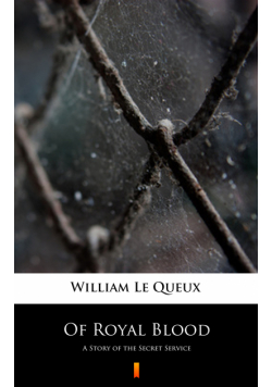 Of Royal Blood. A Story of the Secret Service