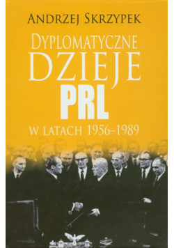 Dyplomatyczne dzieje PRL w latach 1956-1989