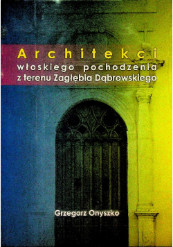 Architekci Włoskiego pochodzenia z terenu Zagłębia Dąbrowskiego