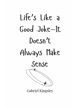 Life's Like a Good Joke-It Doesn't Always Make Sense
