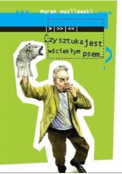 Czy sztuka może być wściekłym psem?