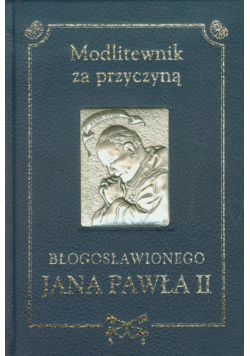 Modlitewnik za przyczyną błogosławionego Jana Pawła II